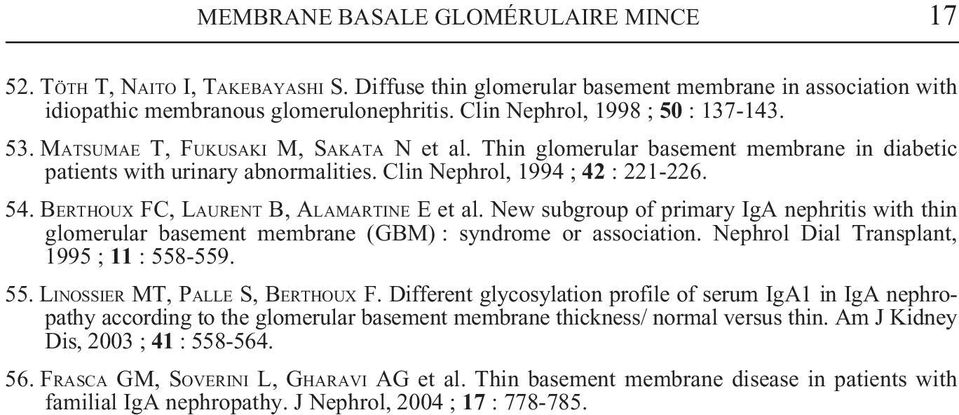 BERTHOUX FC, LAURENT B, ALAMARTINE E et al. New subgroup of primary IgA nephritis with thin glomerular basement membrane (GBM) : syndrome or association. Nephrol Dial Transplant, 1995 ; 11 : 558-559.