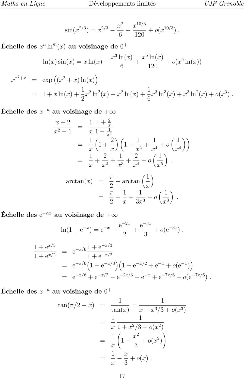 x) + ox 3 ). Échelle des x n au voisinage de + x + x = + x x x = + ) + x x x + )) x + o 4 x 4 = x + x + x + ) 3 x + o. 4 x 5 ) arctanx) = π arctan x = π x + ) 3x + o 3 x 3.