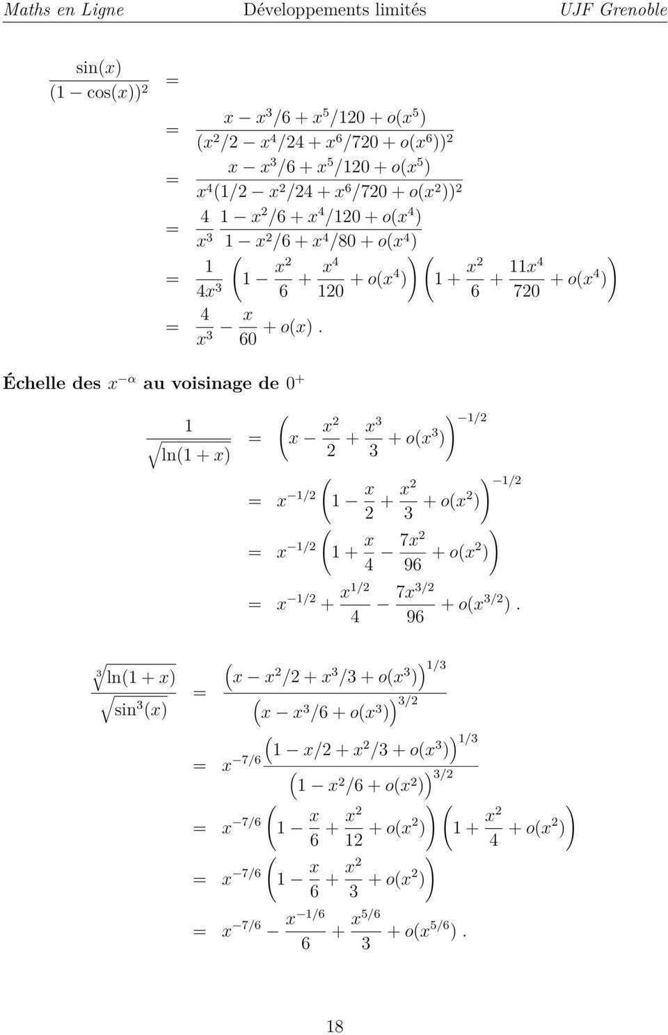 Échelle des x α au voisinage de 0 + ln + x) = x x + x3 3 + ox3 ) ) / = x / x ) / + x 3 + ox ) = x / + x ) 4 7x 96 + ox ) = x / + x/ 4 7x3/ 96 + ox3/ ).