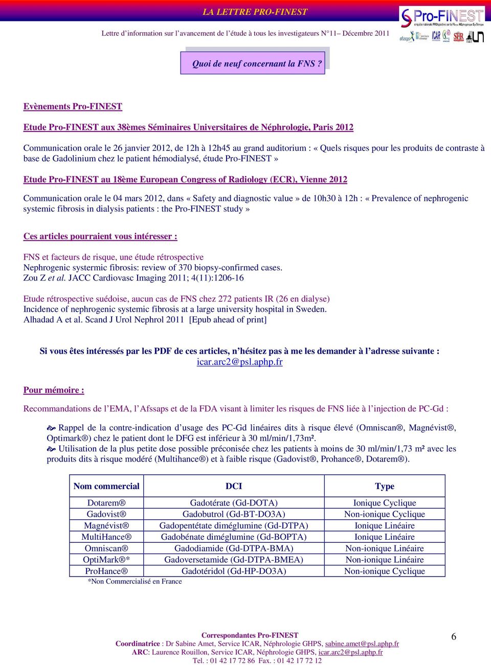 les produits de contraste à base de Gadolinium chez le patient hémodialysé, étude Pro-FINEST» Etude Pro-FINEST au 18ème European Congress of Radiology (ECR), Vienne 2012 Communication orale le 04