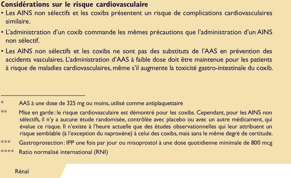 Les AINS non sélectifs et les coxibs ne sont pas des substituts de l AAS en prévention des accidents vasculaires.