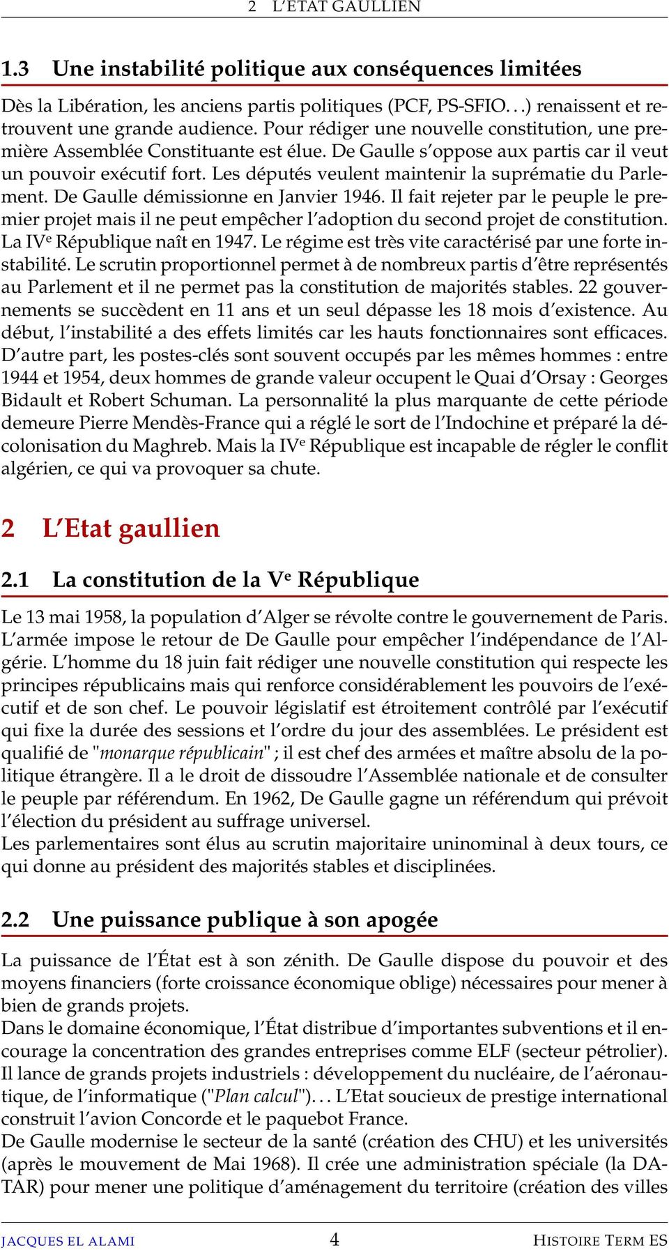 Les députés veulent maintenir la suprématie du Parlement. De Gaulle démissionne en Janvier 1946.