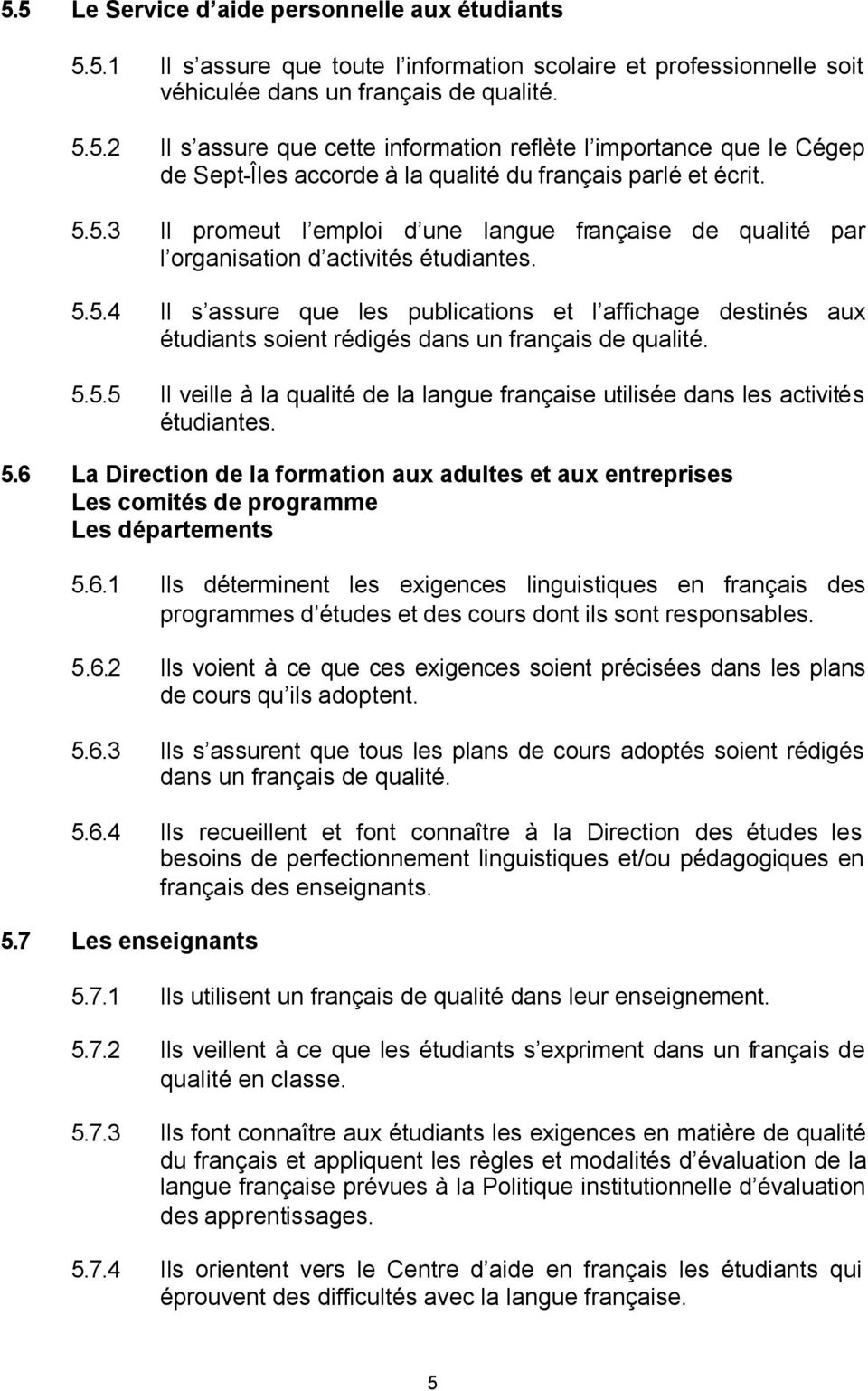5.5.5 Il veille à la qualité de la langue française utilisée dans les activités étudiantes. 5.6 La Direction de la formation aux adultes et aux entreprises Les comités de programme Les départements 5.
