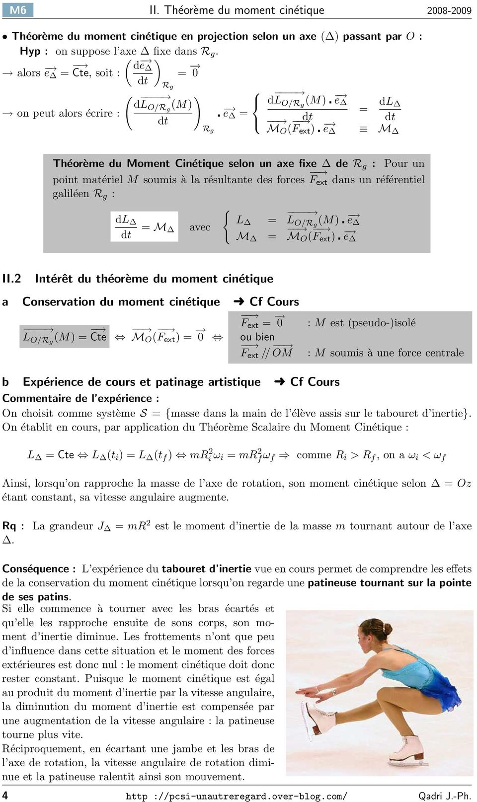 résultante des forces F ext dans un référentiel galiléen : { dl L = M avec = L O/Rg (M) e M = M O ( F ext ) e II.