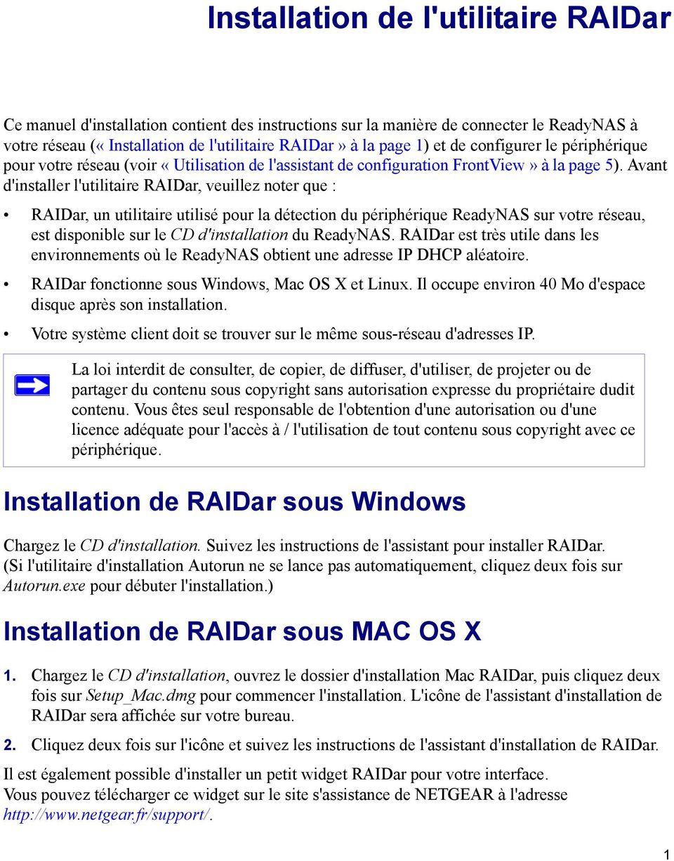 Avant d'installer l'utilitaire RAIDar, veuillez noter que : RAIDar, un utilitaire utilisé pour la détection du périphérique ReadyNAS sur votre réseau, est disponible sur le CD d'installation du