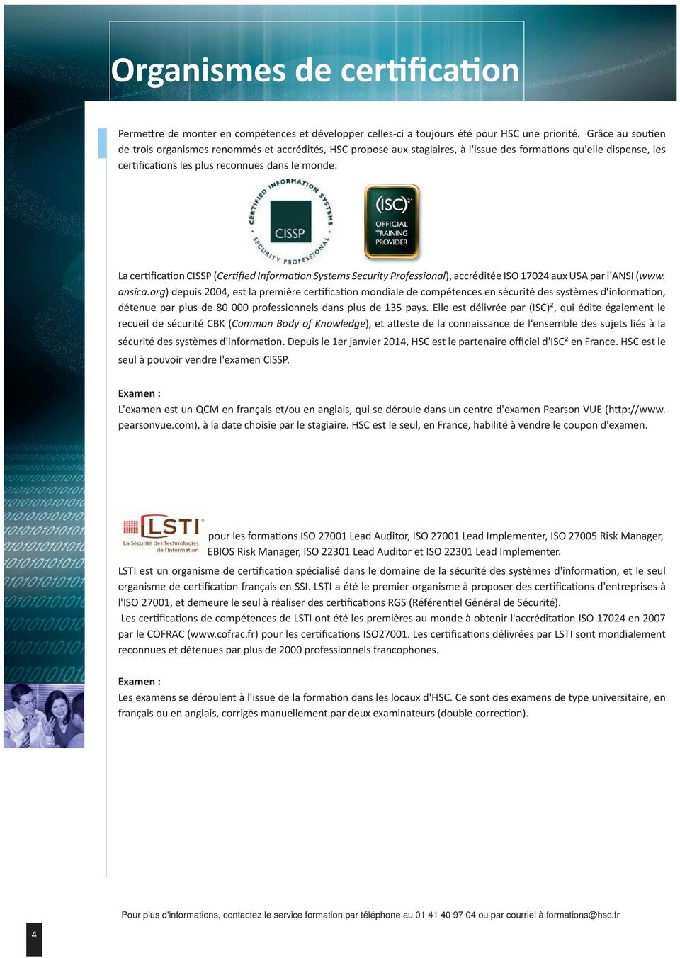 CISSP (Cer fied Informa on Systems Security Professional), accréditée ISO 17024 aux USA par l'ansi (www. ansica.