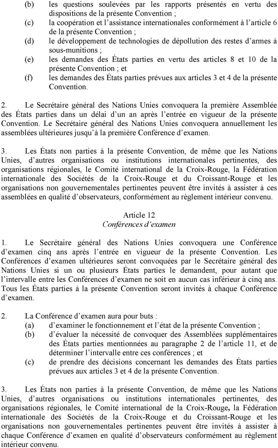 Convention ; et (f) les demandes des États parties prévues aux articles 3 et 4 de la présente Convention. 2.