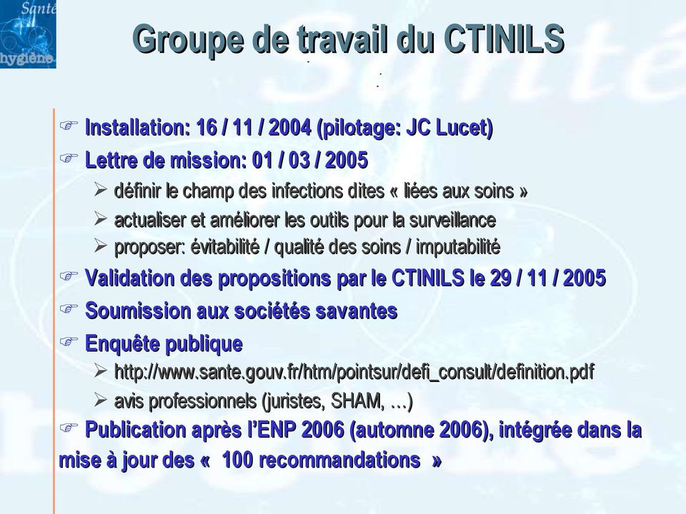 des propositions par le CTINILS le 29 / 11 / 2005 Soumission aux sociétés savantes Enquête publique http://www.sante.gouv.