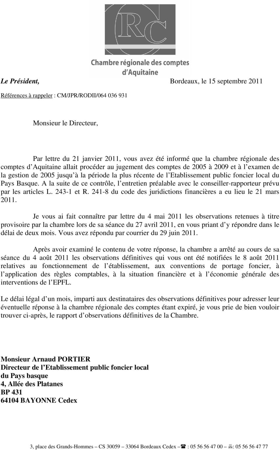 Basque. A la suite de ce contrôle, l entretien préalable avec le conseiller-rapporteur prévu par les articles L. 243-1 et R. 241-8 du code des juridictions financières a eu lieu le 21 mars 2011.