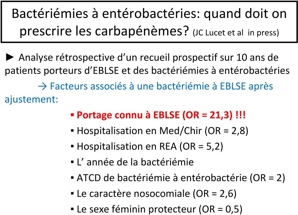 entérobactéries Facteurs associés àune bactériémie àeblse après ajustement: Portage connu àeblse (OR = 21,3)!