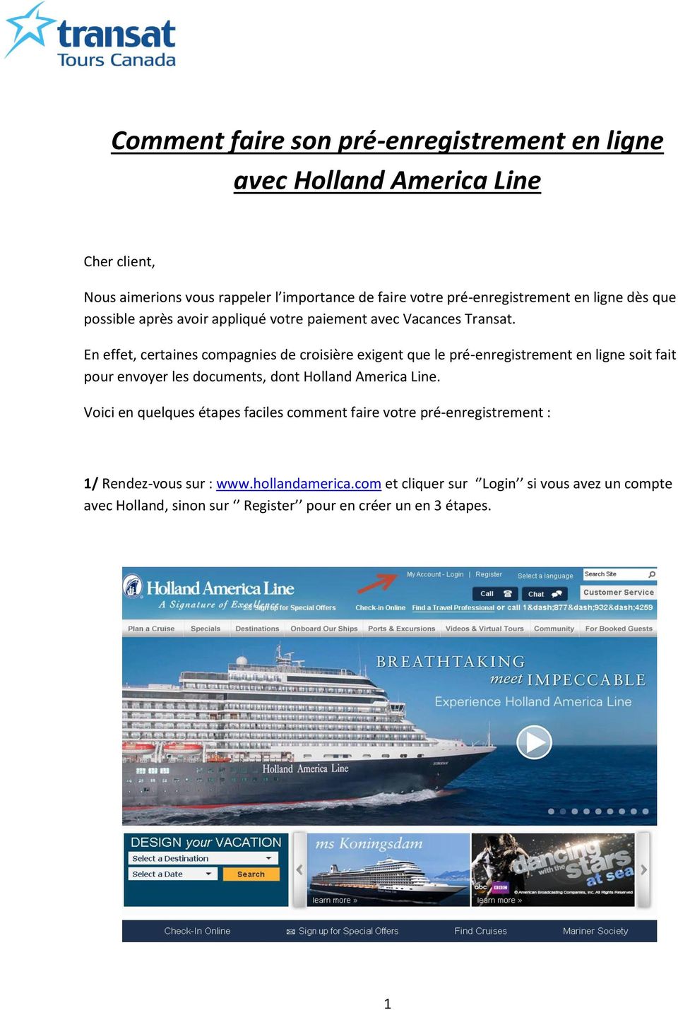 En effet, certaines compagnies de croisière exigent que le pré-enregistrement en ligne soit fait pour envoyer les documents, dont Holland America Line.