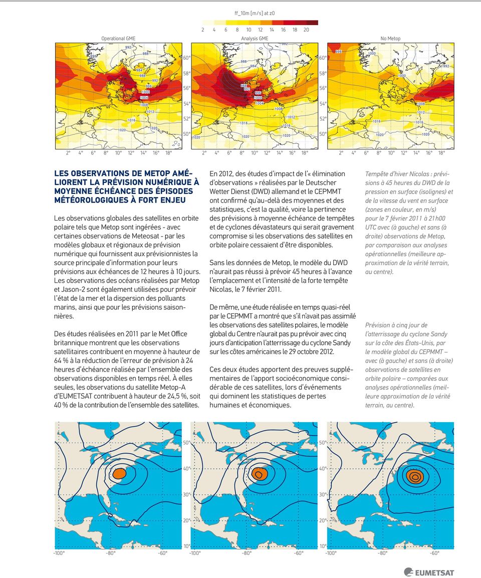 ingérées - avec certaines observations de Meteosat - par les modèles globaux et régionaux de prévision numérique qui fournissent aux prévisionnistes la source principale d information pour leurs
