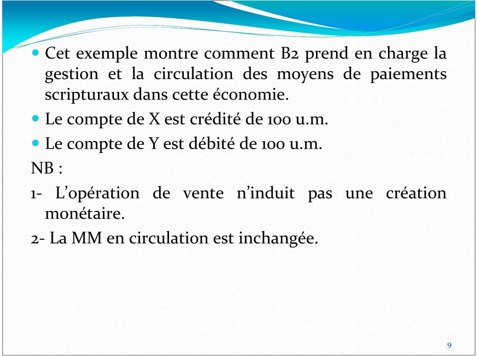 Le compte de X est crédité de 100 u.m. Le compte de Y est débité de 100 u.m. NB : 1- L opération de vente n induit pas une création monétaire.
