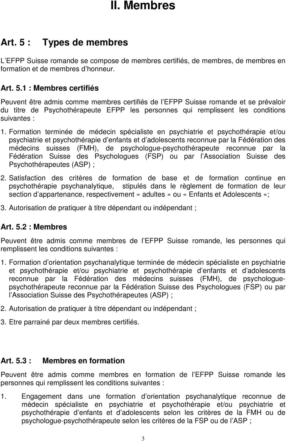 1 : Membres certifiés Peuvent être admis comme membres certifiés de l EFPP Suisse romande et se prévaloir du titre de Psychothérapeute EFPP les personnes qui remplissent les conditions suivantes : 1.