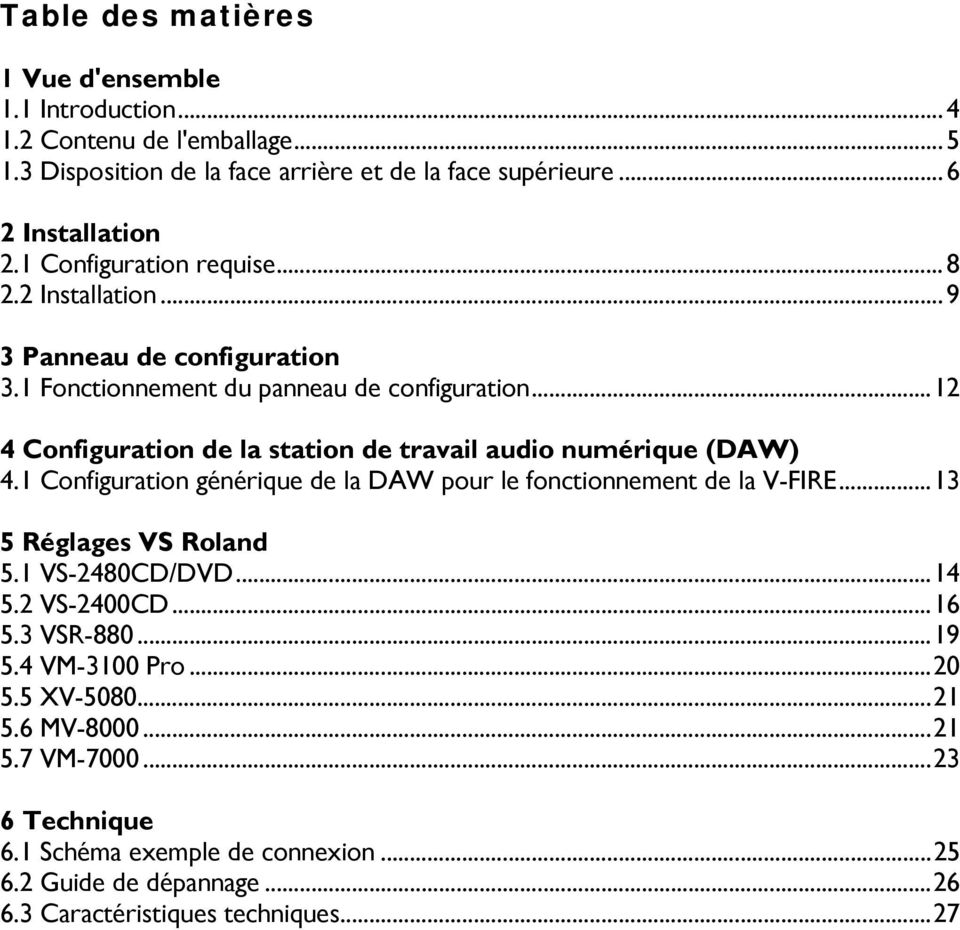 .. 12 4 Configuration de la station de travail audio numérique (DAW) 4.1 Configuration générique de la DAW pour le fonctionnement de la V-FIRE... 13 5 Réglages VS Roland 5.