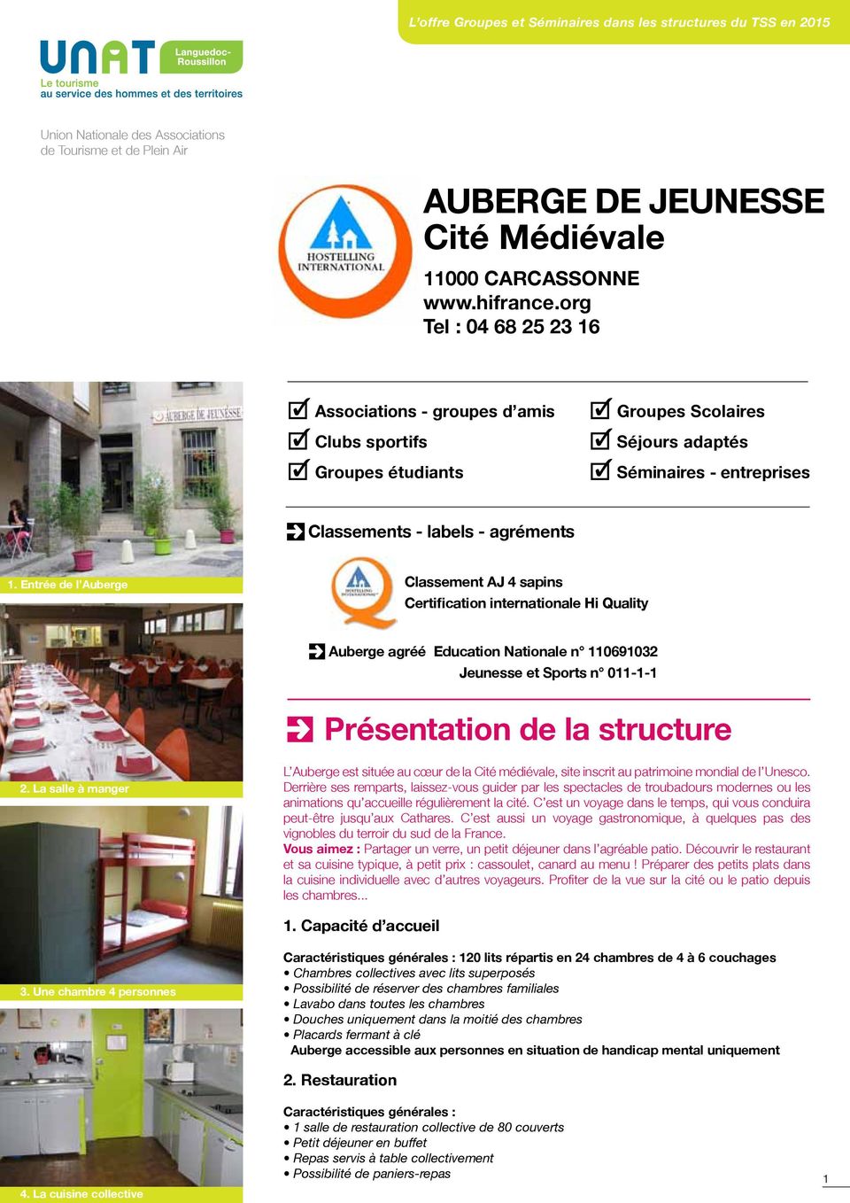 Entrée de l Auberge Classement AJ 4 sapins Certification internationale Hi Quality Auberge agréé Education Nationale n 110691032 Jeunesse et Sports n 011-1-1 Présentation de la structure 2.