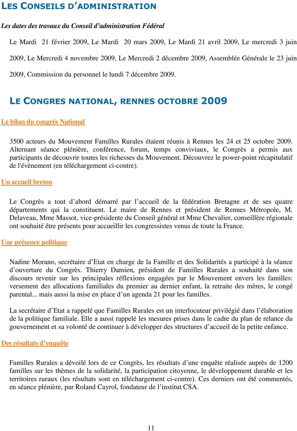 LE CONGRES NATIONAL, RENNES OCTOBRE 2009 Le bilan du congrés National 3500 acteurs du Mouvement Familles Rurales étaient réunis à Rennes les 24 et 25 octobre 2009.