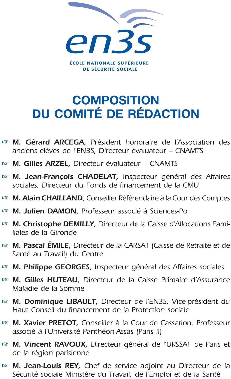 Julien DAMON, Professeur associé à Sciences-Po M. Christophe DEMILLY, Directeur de la Caisse d Allocations Familiales de la Gironde M.