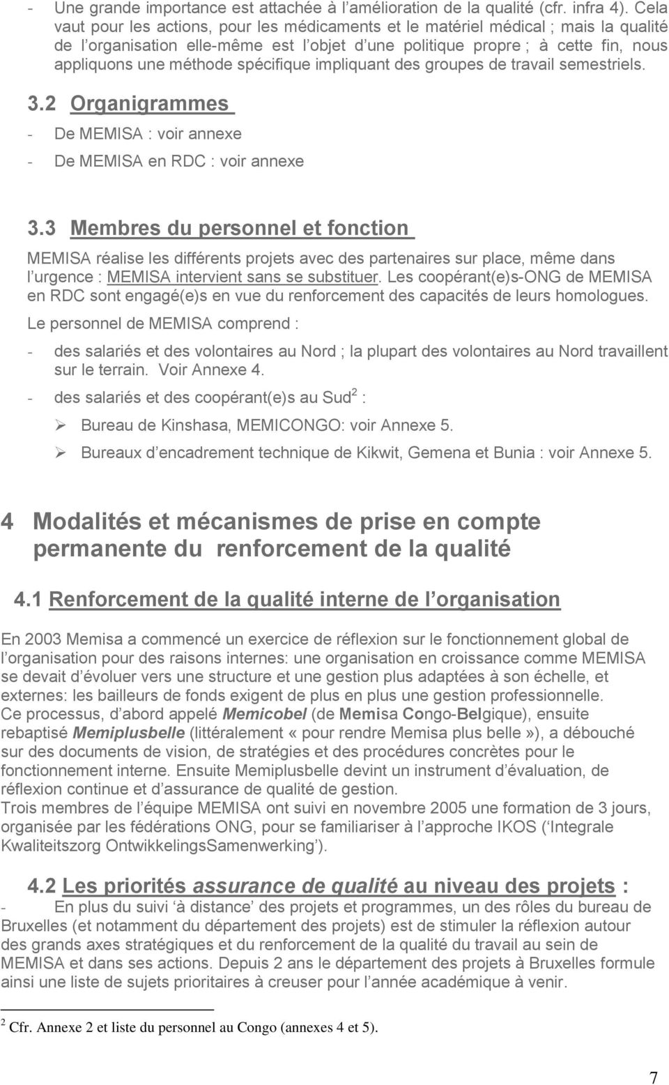spécifique impliquant des groupes de travail semestriels. 3.2 Organigrammes - De MEMISA : voir annexe - De MEMISA en RDC : voir annexe 3.
