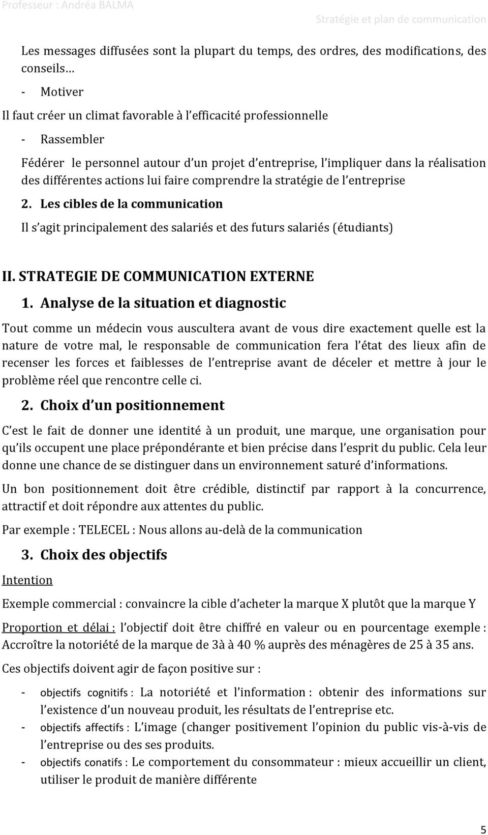 Les cibles de la communication Il s agit principalement des salariés et des futurs salariés (étudiants) II. STRATEGIE DE COMMUNICATION EXTERNE 1.