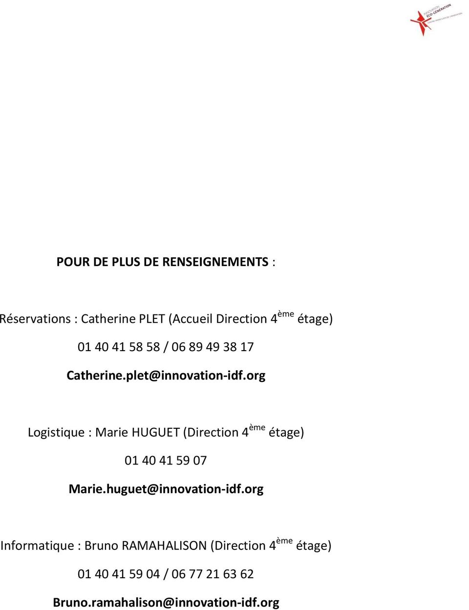 org Logistique : Marie HUGUET (Direction 4 ème étage) 01 40 41 59 07 Marie.