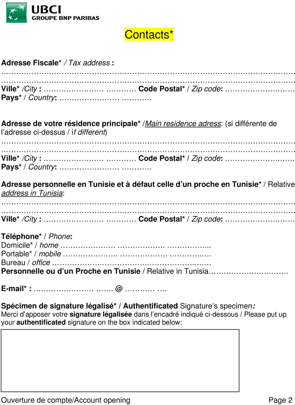 Pays* / Country: Adresse personnelle en Tunisie et à défaut celle d un proche en Tunisie* / Relative address in Tunisia: Ville* /City : Code Postal* / Zip code:. Téléphone* / Phone: Domicile* / home.
