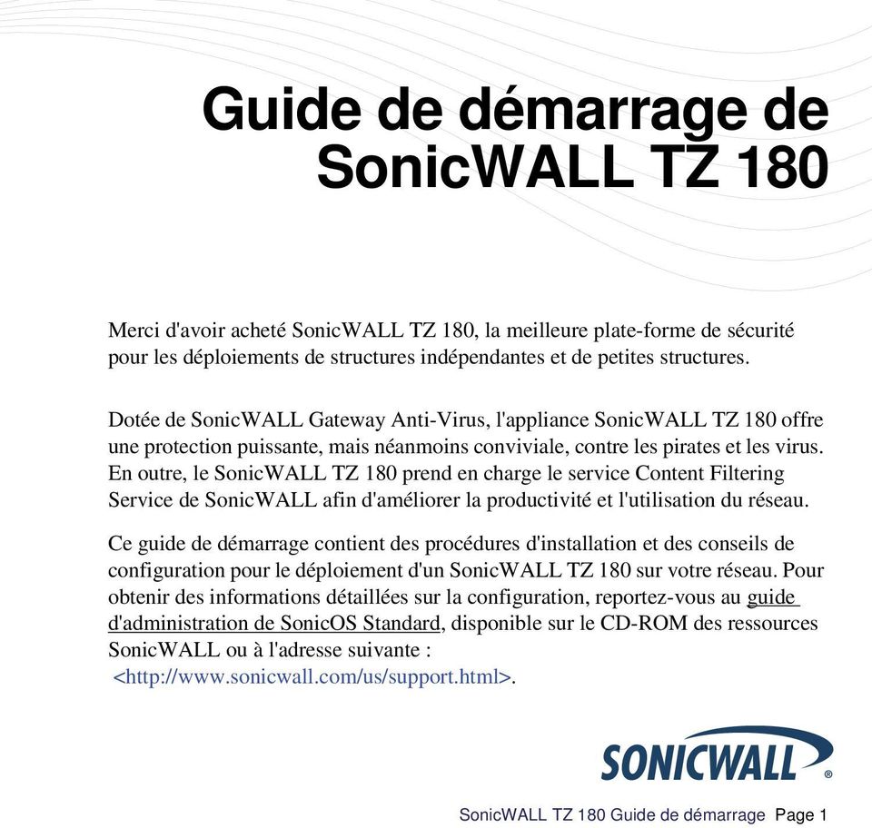 En outre, le SonicWALL TZ 180 prend en charge le service Content Filtering Service de SonicWALL afin d'améliorer la productivité et l'utilisation du réseau.