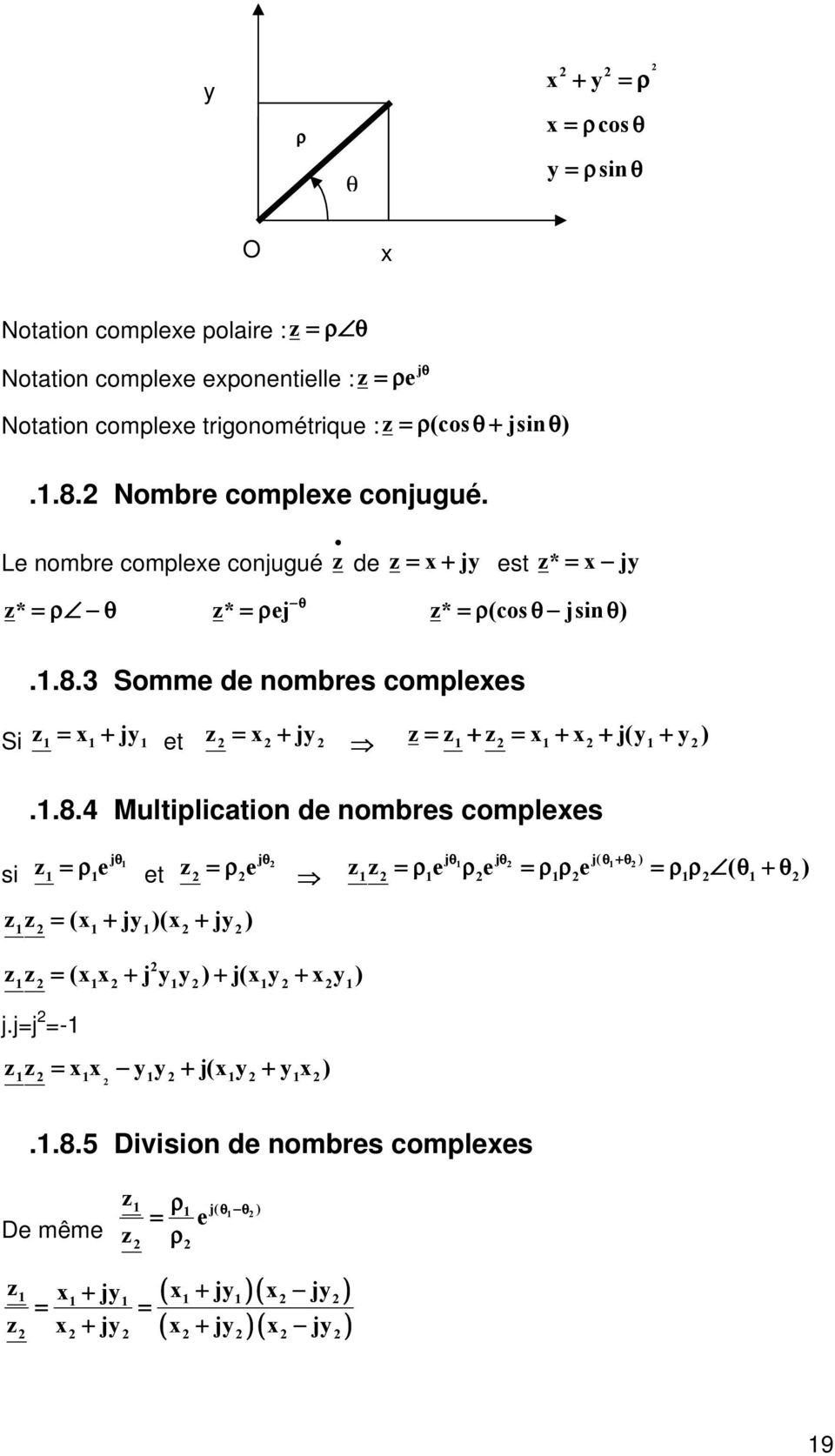 1.8.4 Multiplication de nombres complexes si F G = ρ θ et F G = ρ θ F F = ρ ρ = ρ ρ = ρ ρ 7 θ + θ 8 Gθ Gθ G7θ +θ 8 F F = 7* + G= 87* + G= 8 F F = 7* * + G = = 8 + G7* = + * = 8 j.