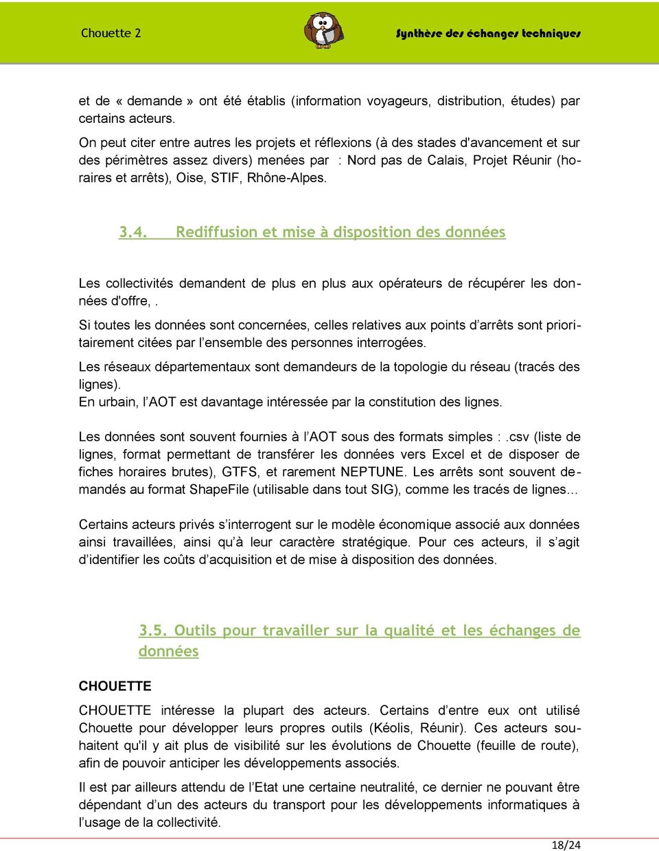 Rhône-Alpes. 3.4. Rediffusion et mise à disposition des données Les collectivités demandent de plus en plus aux opérateurs de récupérer les données d'offre,.
