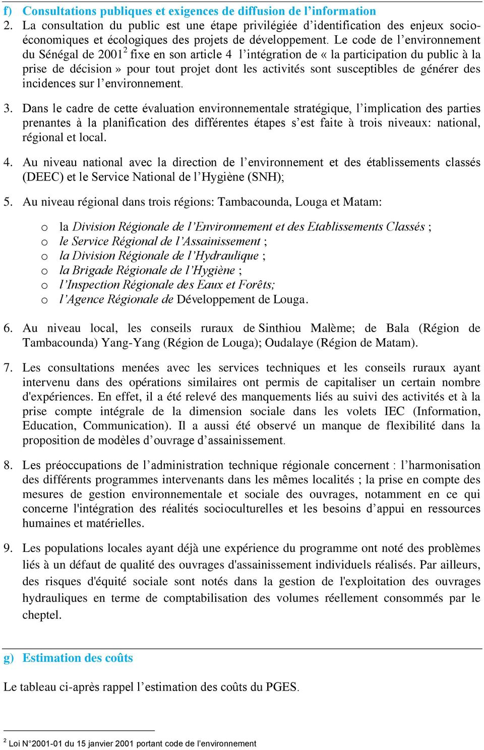 Le code de l environnement du Sénégal de 2001 2 fixe en son article 4 l intégration de «la participation du public à la prise de décision» pour tout projet dont les activités sont susceptibles de