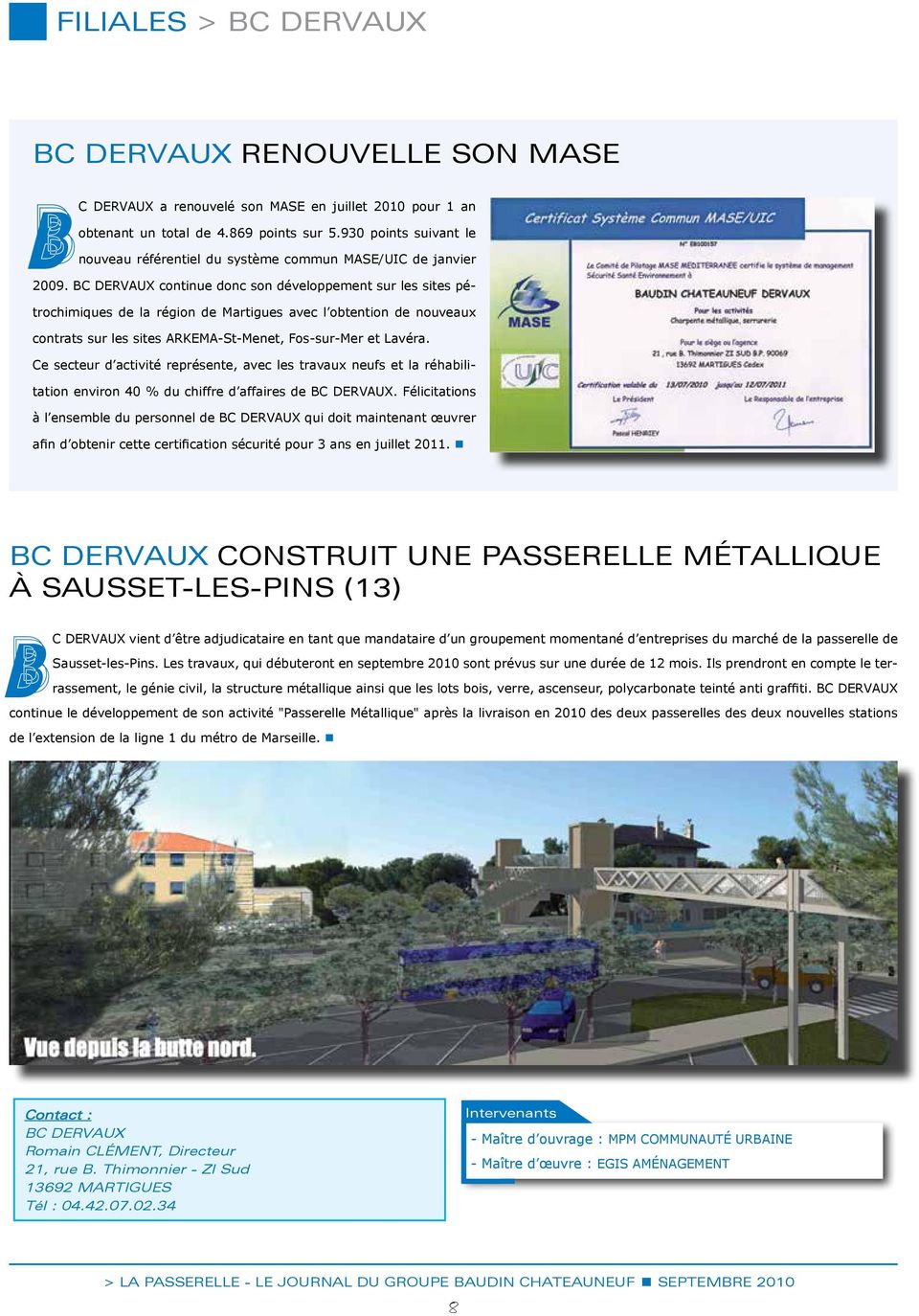 BC DERVAUX continue donc son développement sur les sites pétrochimiques de la région de Martigues avec l obtention de nouveaux contrats sur les sites ARKEMA-St-Menet, Fos-sur-Mer et Lavéra.