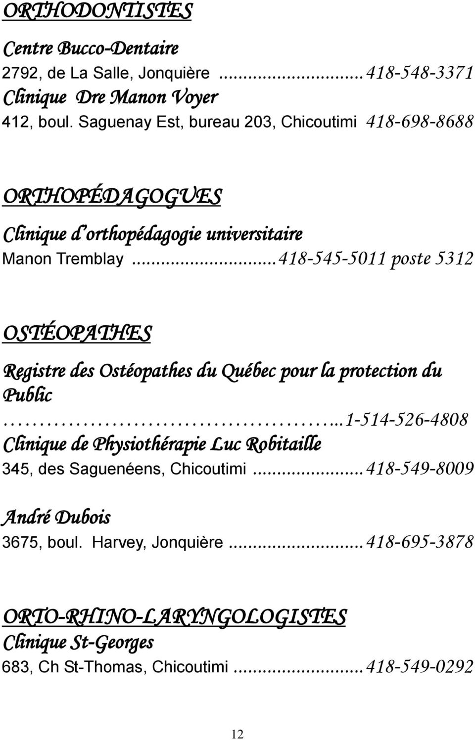 .. 418-545-5011 poste 5312 OSTÉOPATHES Registre des Ostéopathes du Québec pour la protection du Public.