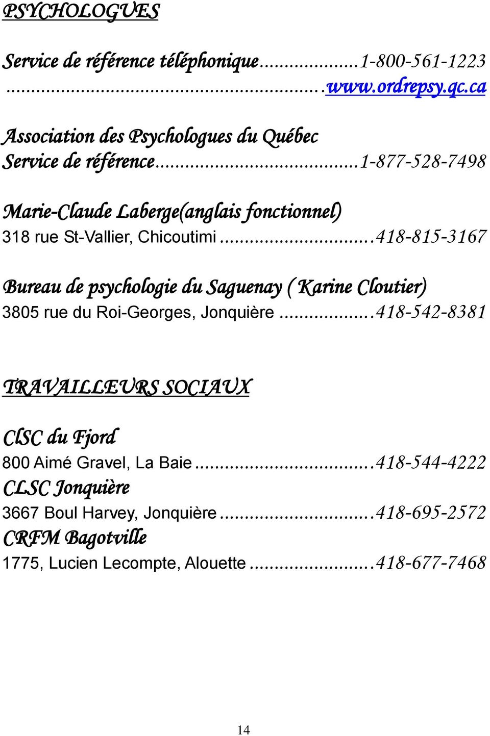 ..1-877-528-7498 Marie-Claude Laberge(anglais fonctionnel) 318 rue St-Vallier, Chicoutimi.