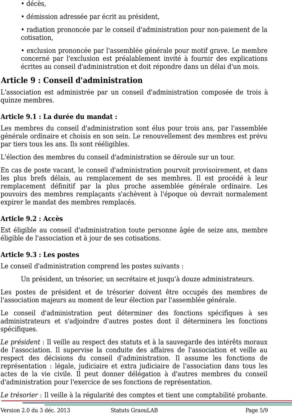 Article 9 : Conseil d'administration L'association est administrée par un conseil d'administration composée de trois à quinze membres. Article 9.