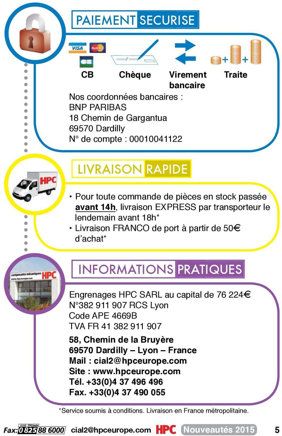 PRATIQUES Engrenages HPC SARL au capital de 76 224E N 382 911 907 RCS Lyon Code APE 4669B TVA FR 41 382 911 907 58, Chemin de la Bruyère 69570 Dardilly Lyon France Mail :