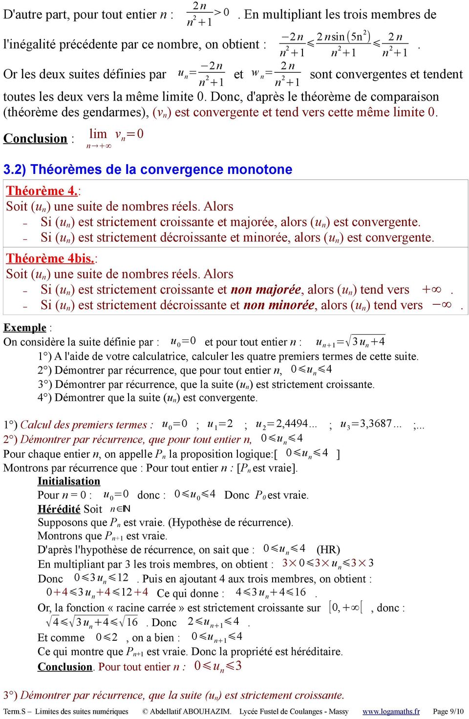 Doc, d'après le théorème de comparaiso (théorème des gedarmes), (v ) est covergete et ted vers cette même ite 0. Coclusio : v =0 3.2) Théorèmes de la covergece mootoe Théorème 4.