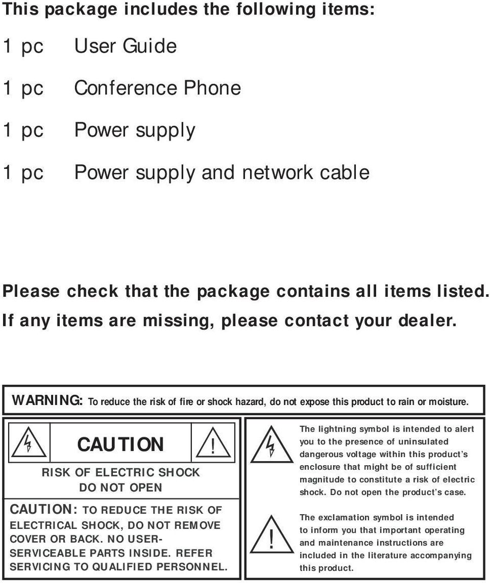 CAUTION RISK OF ELECTRIC SHOCK DO NOT OPEN CAUTION: TO REDUCE THE RISK OF ELECTRICAL SHOCK, DO NOT REMOVE COVER OR BACK. NO USER- SERVICEABLE PARTS INSIDE. REFER SERVICING TO QUALIFIED PERSONNEL.
