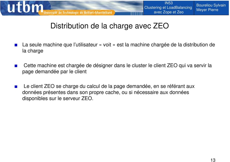servir la page demandée par le client Le client ZEO se charge du calcul de la page demandée, en se