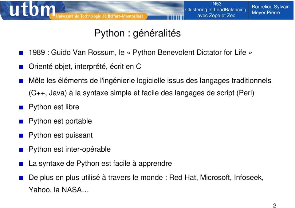 des langages de script (Perl) Python est libre Python est portable Python est puissant Python est inter-opérable La syntaxe