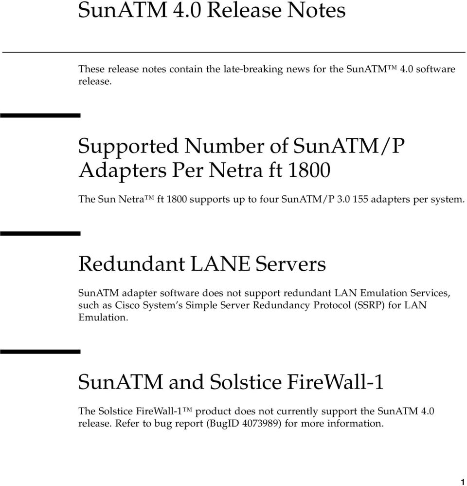 Redundant LANE Servers SunATM adapter software does not support redundant LAN Emulation Services, such as Cisco System s Simple Server Redundancy