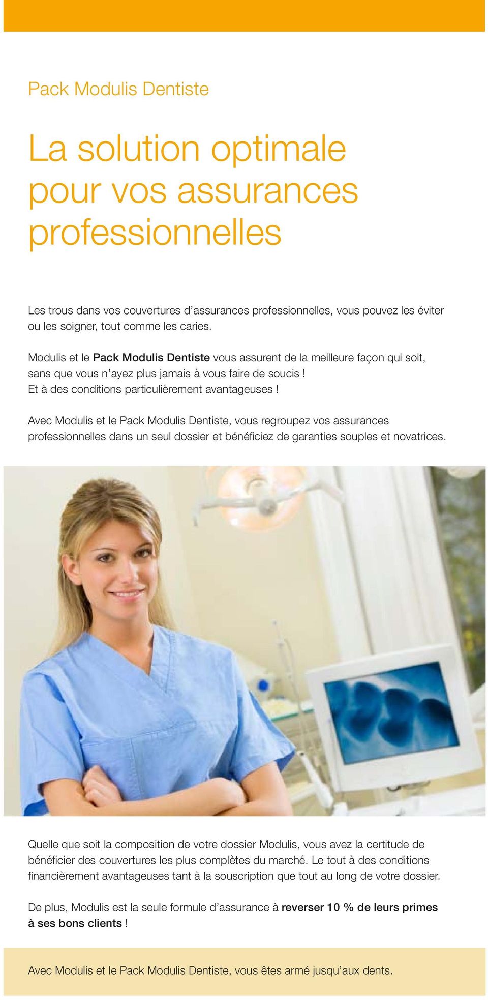 Avec Modulis et le Pack Modulis Dentiste, vous regroupez vos assurances professionnelles dans un seul dossier et bénéfi ciez de garanties souples et novatrices.