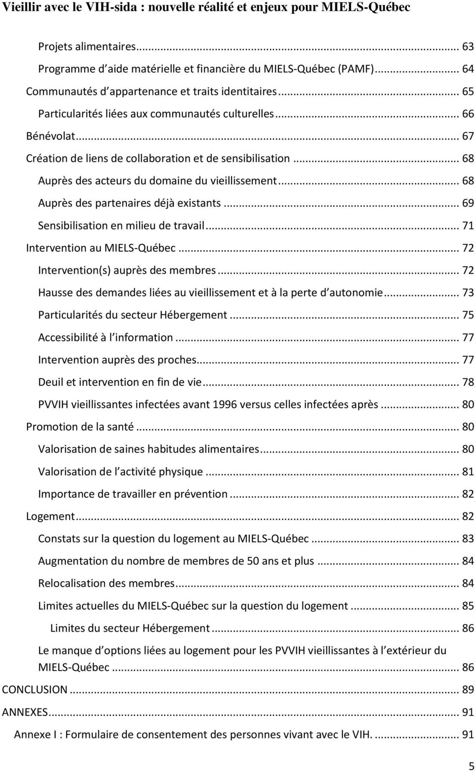 .. 68 Auprès des partenaires déjà existants... 69 Sensibilisation en milieu de travail... 71 Intervention au MIELS-Québec... 72 Intervention(s) auprès des membres.
