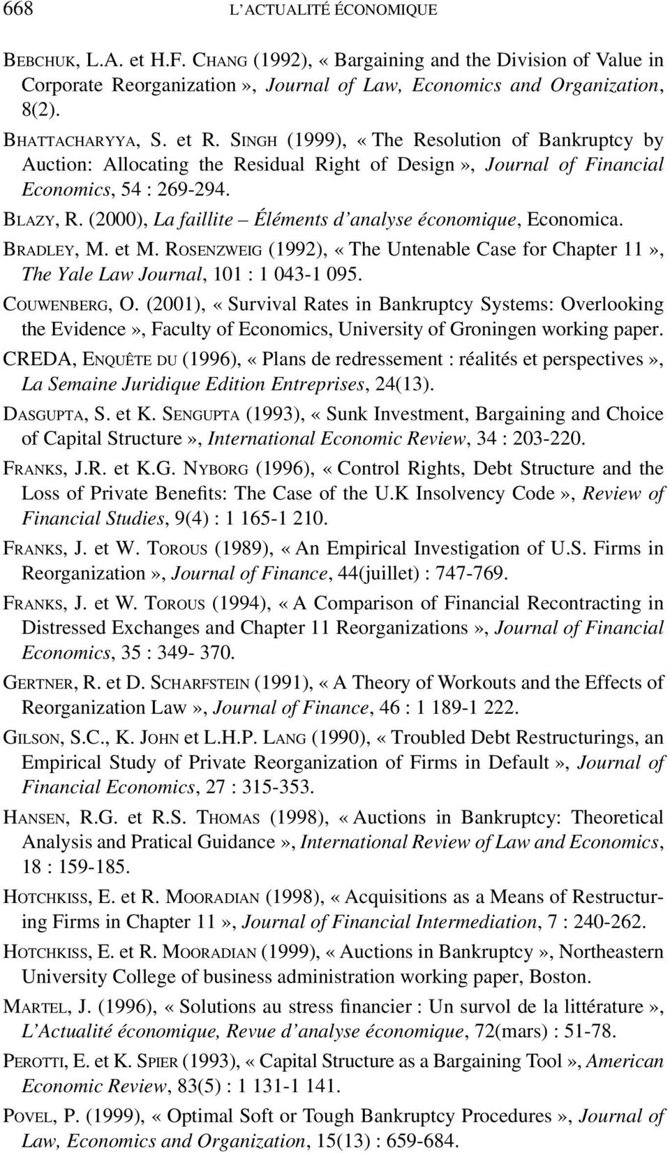 (2000), La faillite Éléments d analyse économique, Economica. BRADLEY, M. et M. ROSENZWEIG (1992), «The Untenable Case for Chapter 11», The Yale Law Journal, 101 : 1 043-1 095. COUWENBERG, O.