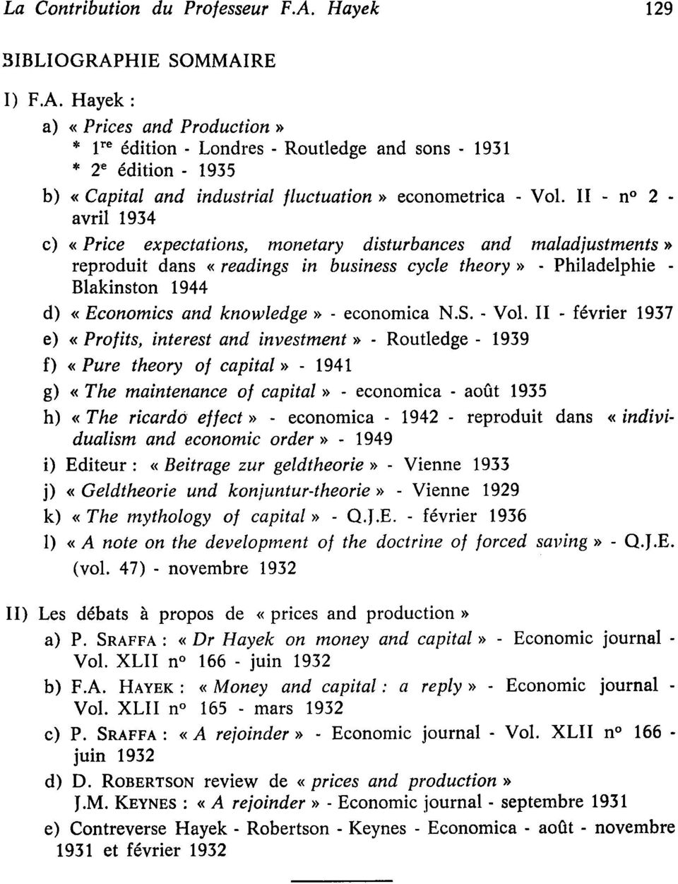 li - n" 2 - avril 1934 c) < Price expectations, monetary disturbances and maladjustments > reproduit dans << readings in business cycle theory > - Philadelphie - Blakinston 1944 d) << Economics and