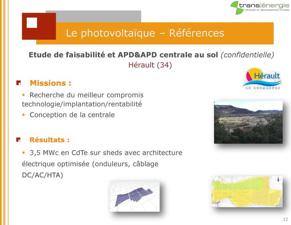 Conception de la centrale Hérault (34) Résultats : 3,5 MWc en CdTe sur