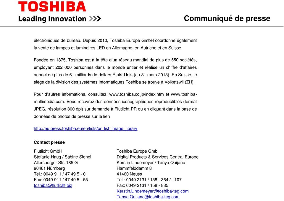 dollars États-Unis (au 31 mars 2013). En Suisse, le siège de la division des systèmes informatiques Toshiba se trouve à Volketswil (ZH). Pour d autres informations, consultez: www.toshiba.co.jp/index.