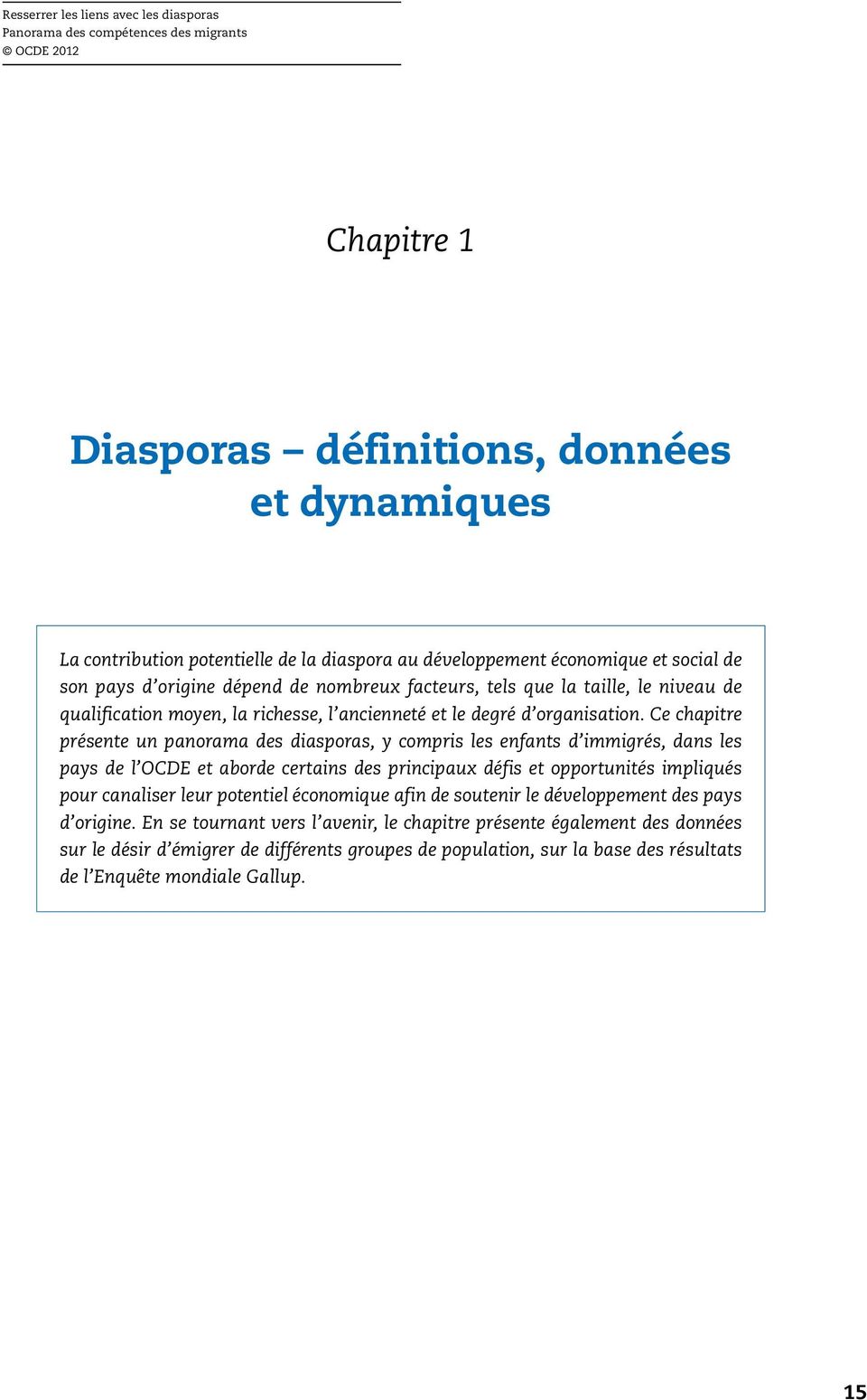 Ce chapitre présente un panorama des diasporas, y compris les enfants d immigrés, dans les pays de l OCDE et aborde certains des principaux défis et opportunités impliqués pour canaliser leur