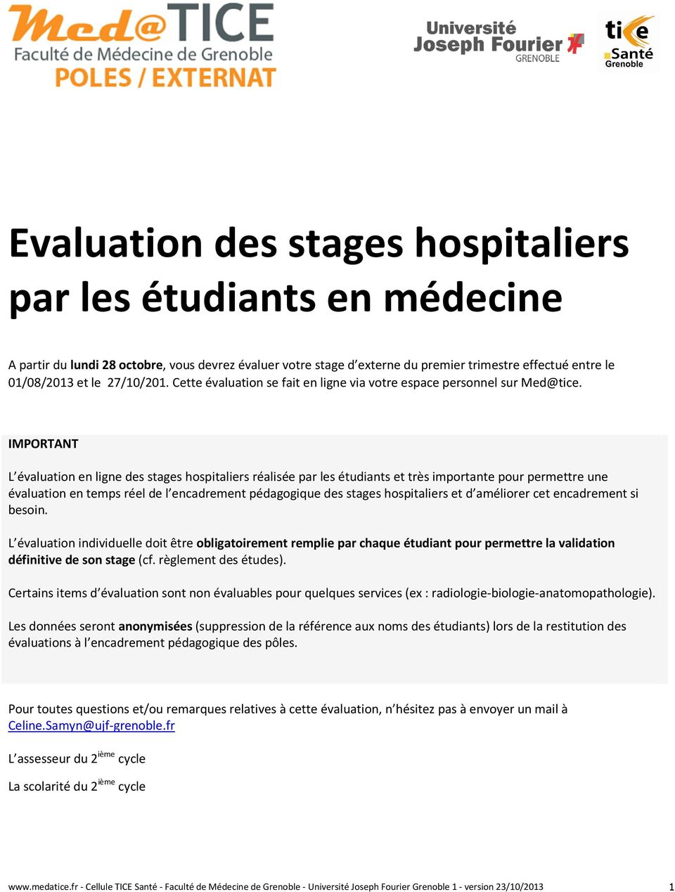 IMPORTANT L évaluation en ligne des stages hospitaliers réalisée par les étudiants et très importante pour permettre une évaluation en temps réel de l encadrement pédagogique des stages hospitaliers