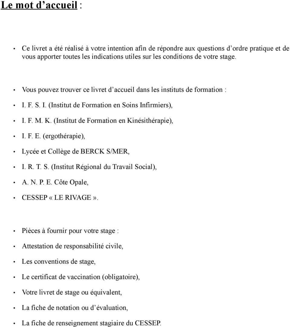 (ergothérapie), Lycée et Collège de BERCK S/MER, I. R. T. S. (Institut Régional du Travail Social), A. N. P. E. Côte Opale, CESSEP «LE RIVAGE».