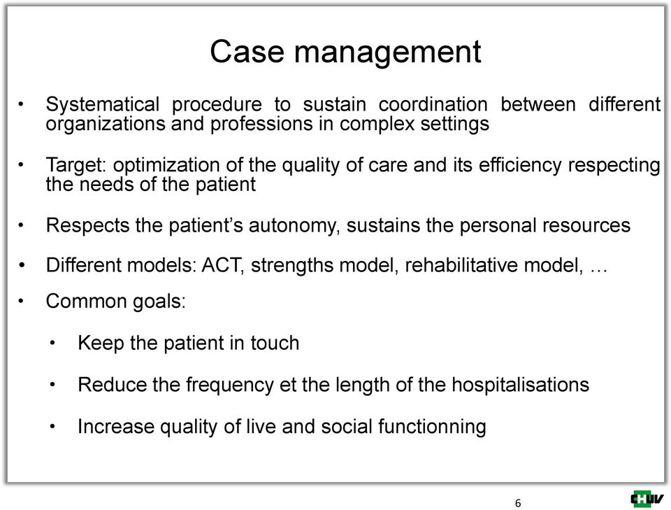 patient s autonomy, sustains the personal resources Different models: ACT, strengths model, rehabilitative model, Common